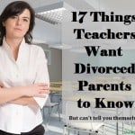 17 Things Teachers Want Divorced Parents to Know