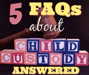 5 FAQs about Child Custody Answered